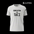 T-Shirt Dimostra o Taci